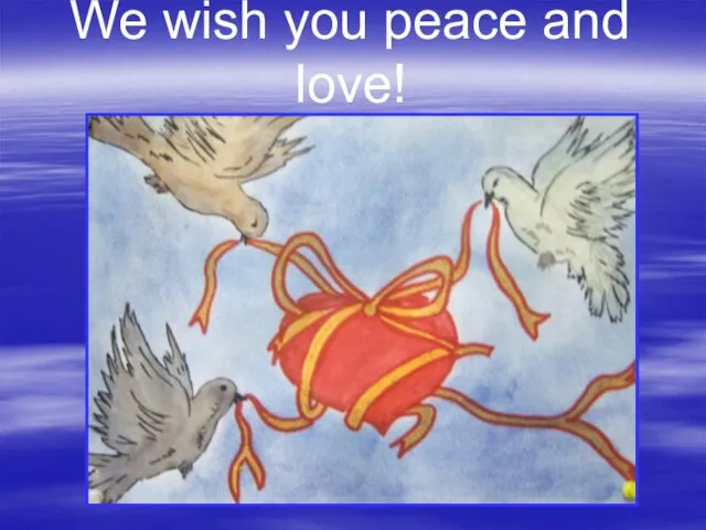 We wish you peace and love!