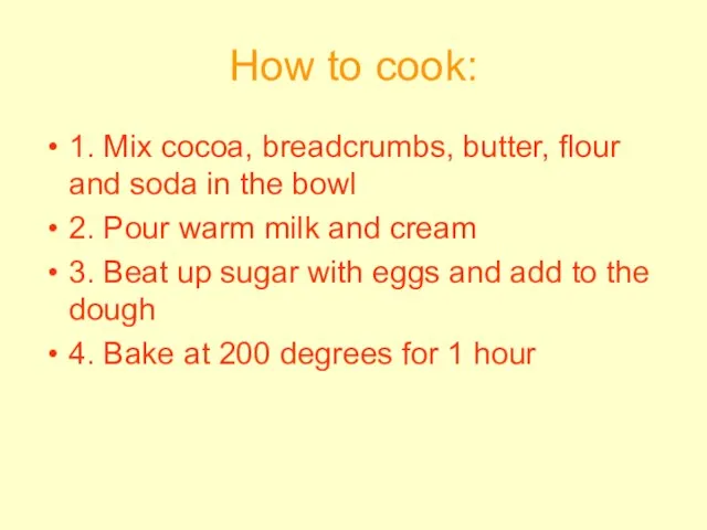 How to cook: 1. Mix cocoa, breadcrumbs, butter, flour and soda in