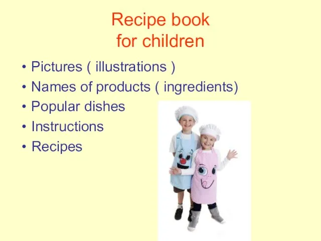 Recipe book for children Pictures ( illustrations ) Names of products (