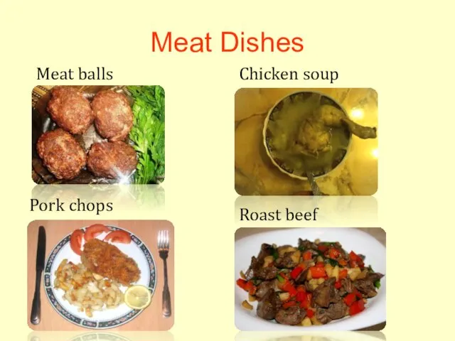 Meat Dishes Meat balls Chicken soup Roast beef Pork chops