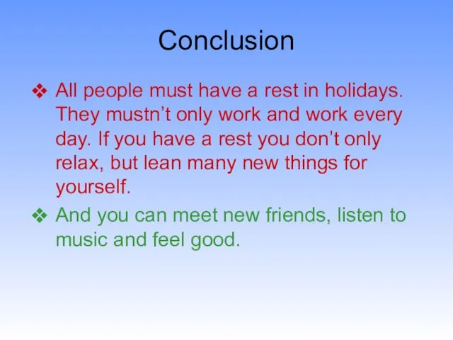 Conclusion All people must have a rest in holidays. They mustn’t only