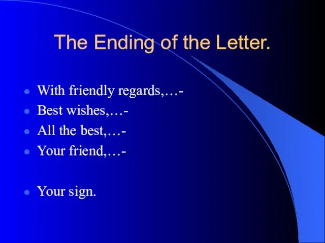 The Ending of the Letter. With friendly regards,…- Best wishes,…- All the