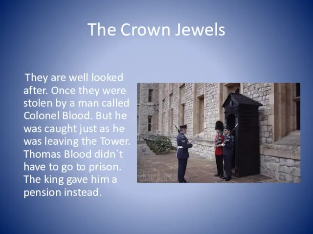 The Crown Jewels They are well looked after. Once they were stolen