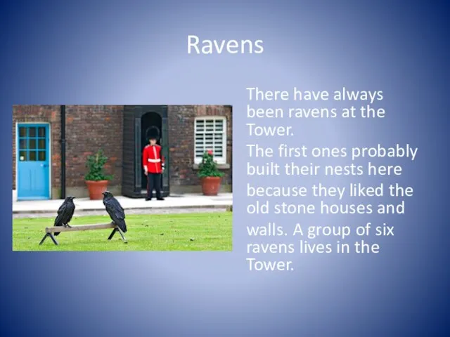 Ravens There have always been ravens at the Tower. The first ones