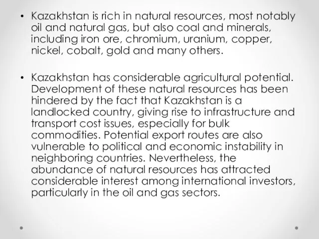 Kazakhstan is rich in natural resources, most notably oil and natural gas,