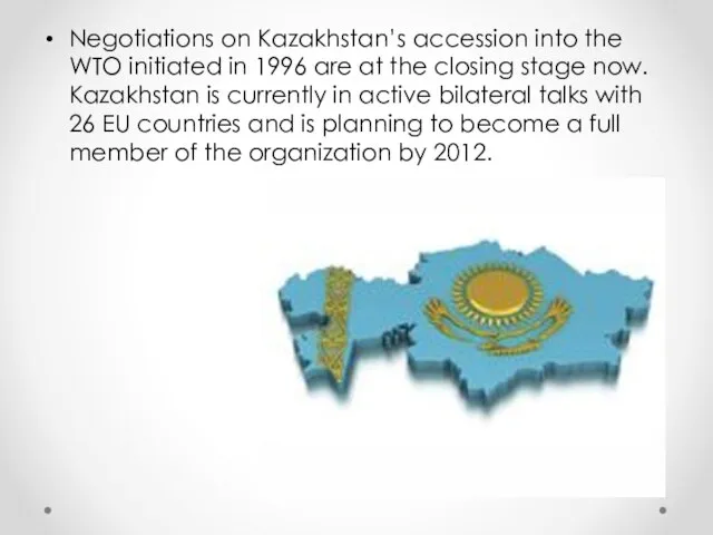 Negotiations on Kazakhstan’s accession into the WTO initiated in 1996 are at