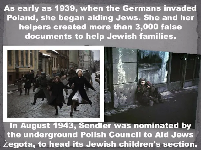 As early as 1939, when the Germans invaded Poland, she began aiding
