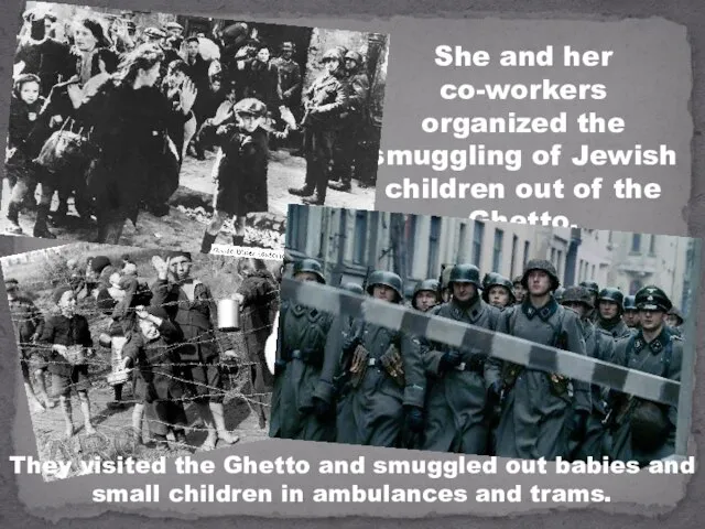 She and her co-workers organized the smuggling of Jewish children out of