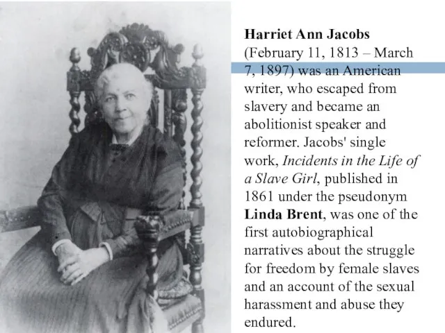 Harriet Ann Jacobs (February 11, 1813 – March 7, 1897) was an