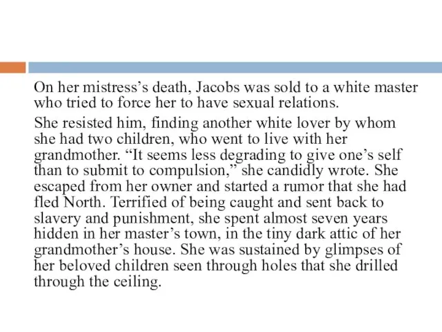 On her mistress’s death, Jacobs was sold to a white master who