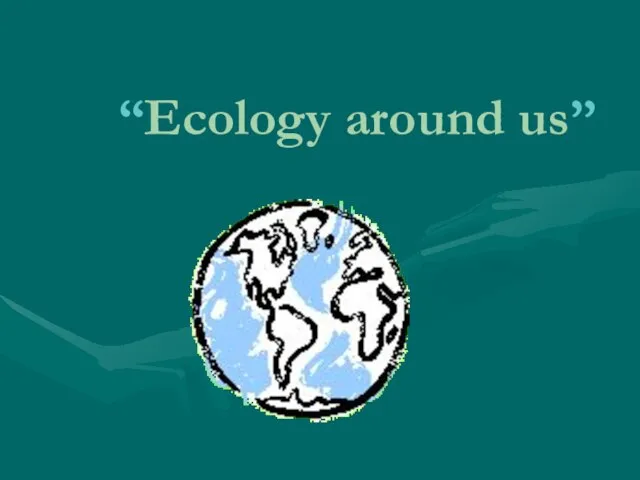 “Ecology around us”