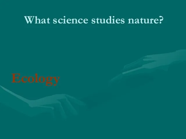 What science studies nature? Ecology