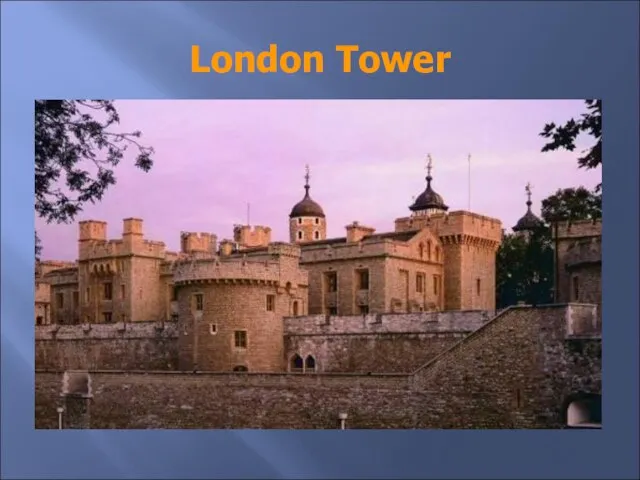 London Tower It was a fortress, a palace, a prison and the