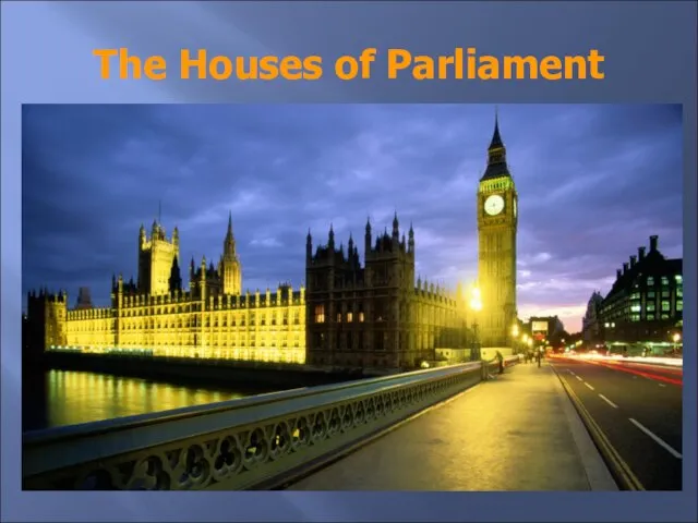 The Houses of Parliament They are long grey buildings with towers. The