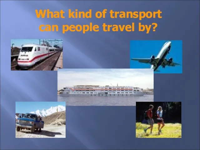 What kind of transport can people travel by?