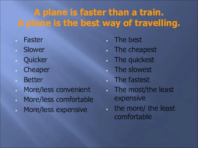 A plane is faster than a train. A plane is the best