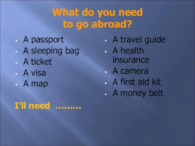 What do you need to go abroad? A passport A sleeping bag