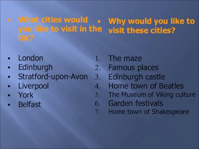 What cities would you like to visit in the UK? London Edinburgh