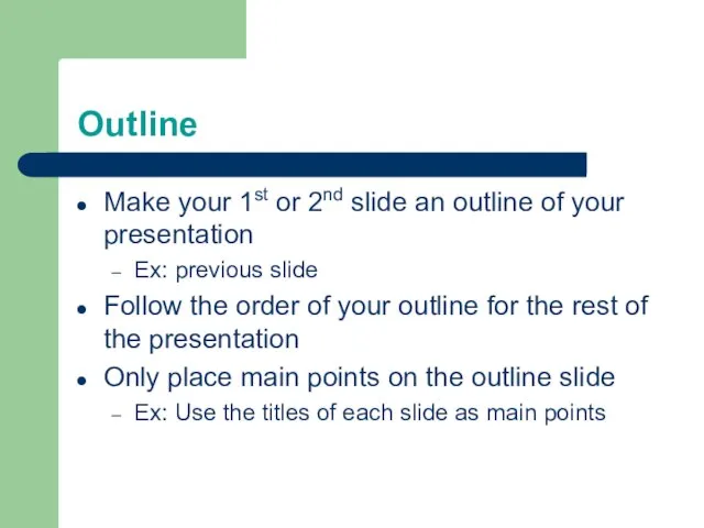 Outline Make your 1st or 2nd slide an outline of your presentation