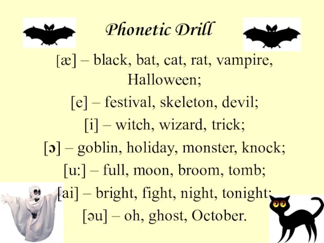 Phonetic Drill [æ] – black, bat, cat, rat, vampire, Halloween; [e] –