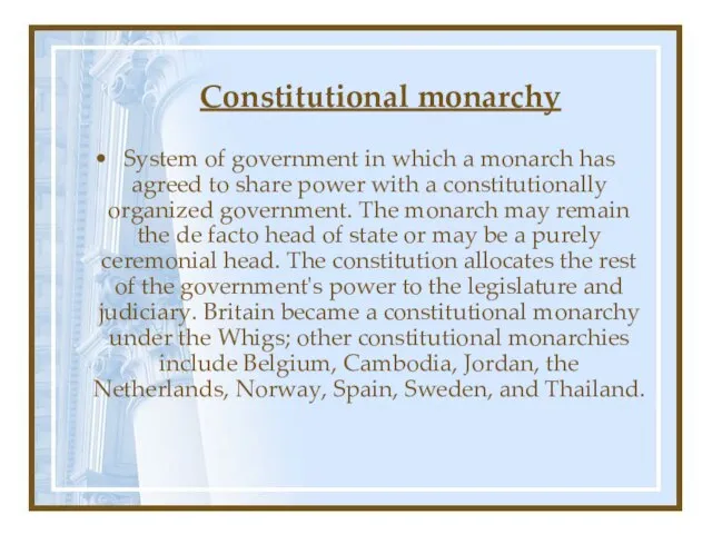 Constitutional monarchy System of government in which a monarch has agreed to