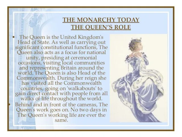 THE MONARCHY TODAY THE QUEEN’S ROLE The Queen is the United Kingdom's