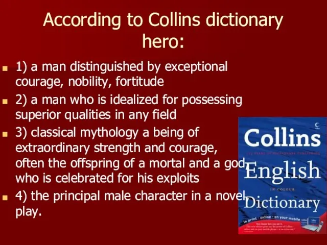 According to Collins dictionary hero: 1) a man distinguished by exceptional courage,