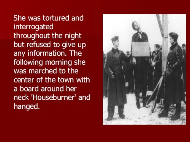 She was tortured and interrogated throughout the night but refused to give