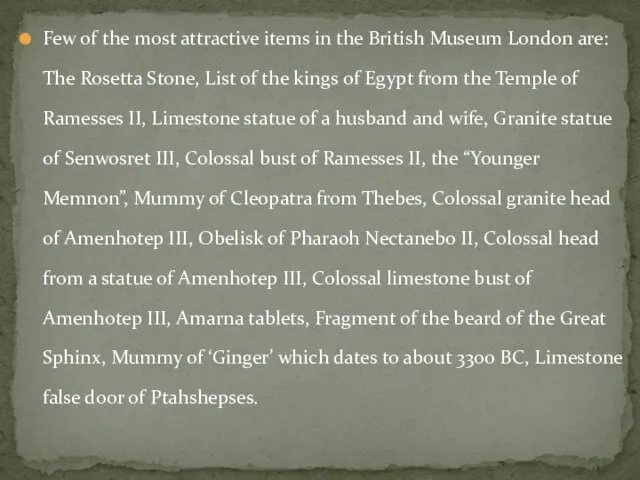 Few of the most attractive items in the British Museum London are: