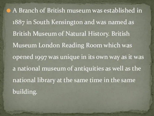 A Branch of British museum was established in 1887 in South Kensington