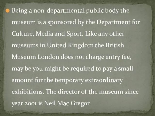 Being a non-departmental public body the museum is a sponsored by the