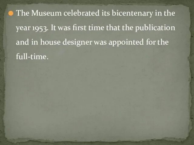 The Museum celebrated its bicentenary in the year 1953. It was first