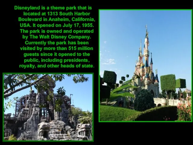 Disneyland is a theme park that is located at 1313 South Harbor