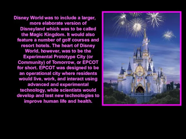 Disney World was to include a larger, more elaborate version of Disneyland