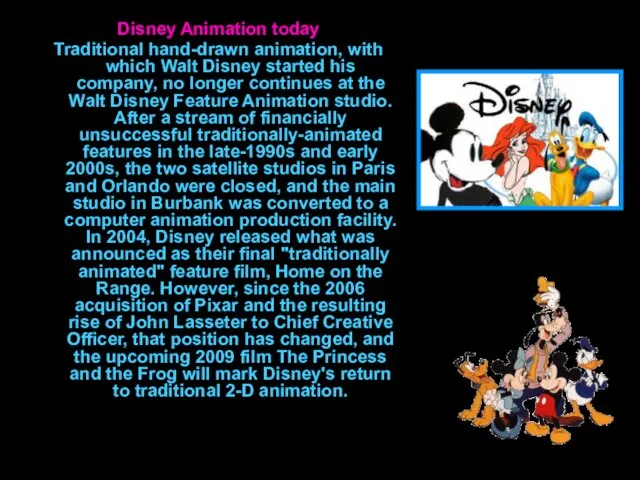 Disney Animation today Traditional hand-drawn animation, with which Walt Disney started his