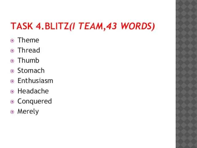 TASK 4.BLITz(I team,43 words) Theme Thread Thumb Stomach Enthusiasm Headache Conquered Merely