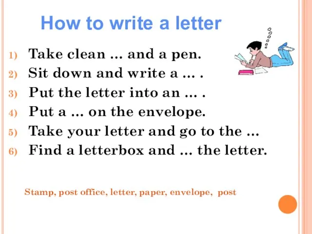 How to write a letter Take clean … and a pen. Sit
