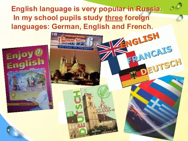 English language is very popular in Russia. In my school pupils study