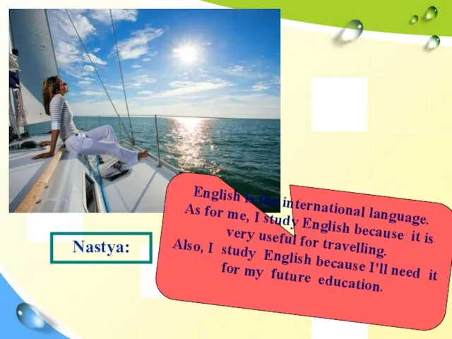 Nastya: English is the international language. As for me, I study English