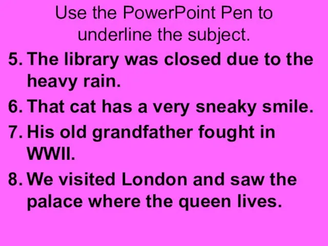 Use the PowerPoint Pen to underline the subject. The library was closed