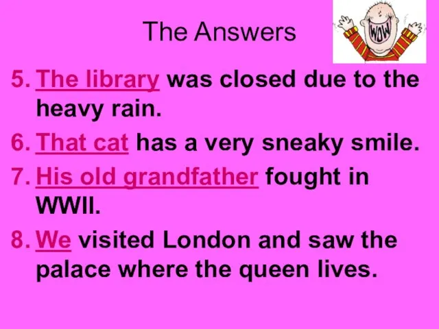 The Answers The library was closed due to the heavy rain. That