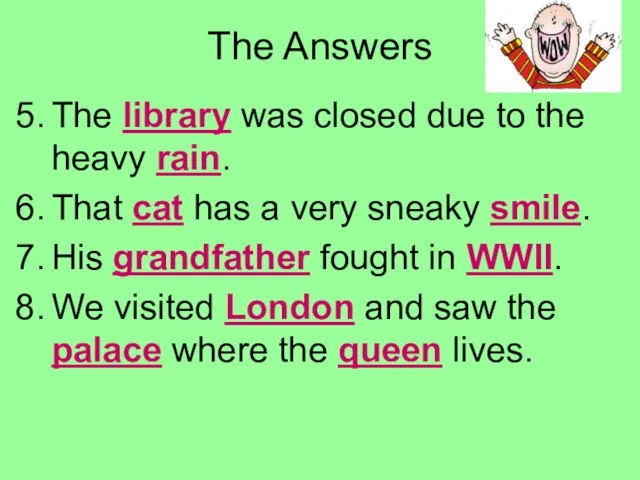 The Answers The library was closed due to the heavy rain. That