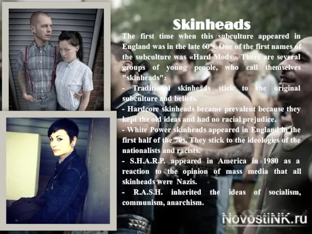Skinheads The first time when this subculture appeared in England was in