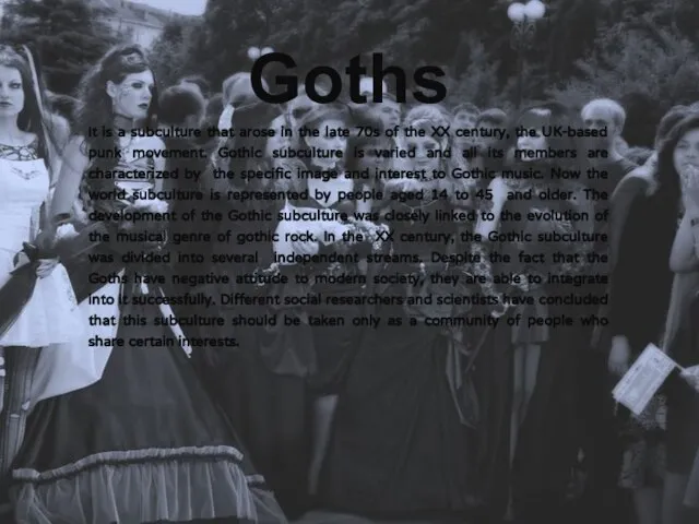Goths It is a subculture that arose in the late 70s of