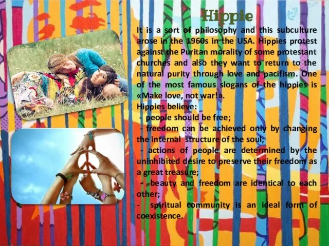 Hippie It is a sort of philosophy and this subculture arose in