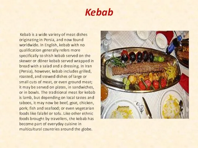 Kebab Kebab is a wide variety of meat dishes originating in Persia,