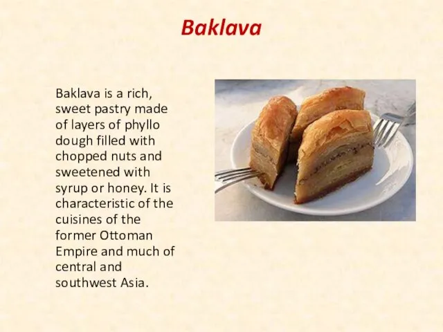 Baklava Baklava is a rich, sweet pastry made of layers of phyllo