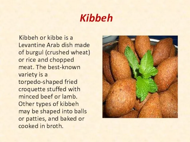 Kibbeh Kibbeh or kibbe is a Levantine Arab dish made of burgul