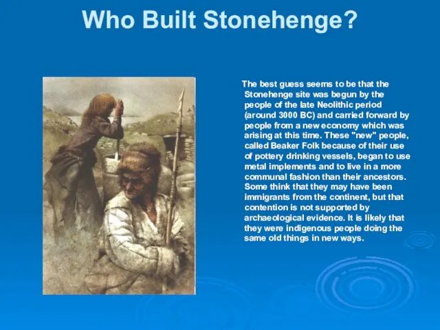 Who Built Stonehenge? The best guess seems to be that the Stonehenge