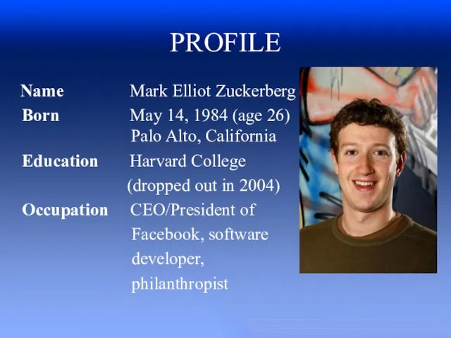 PROFILE Name Mark Elliot Zuckerberg Born May 14, 1984 (age 26) Palo